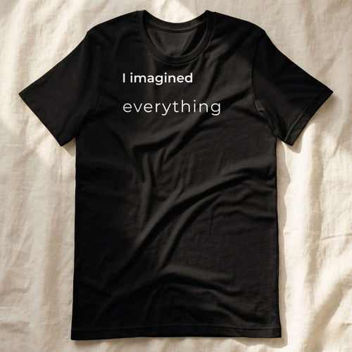 Black t-shirt with "I imagined everything" text, minimalist design