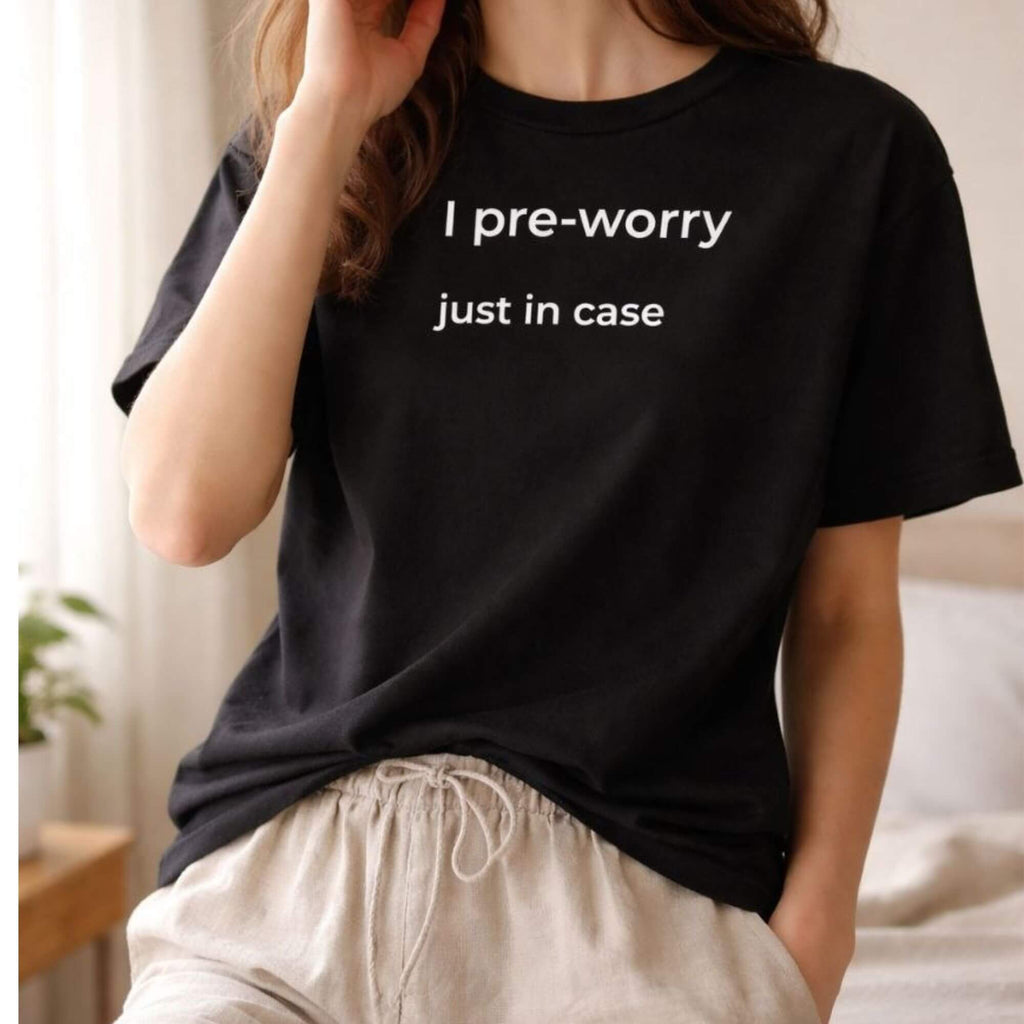 Aesthetic minimalist black T-shirt with anxiety quote "I pre-worry just in case"