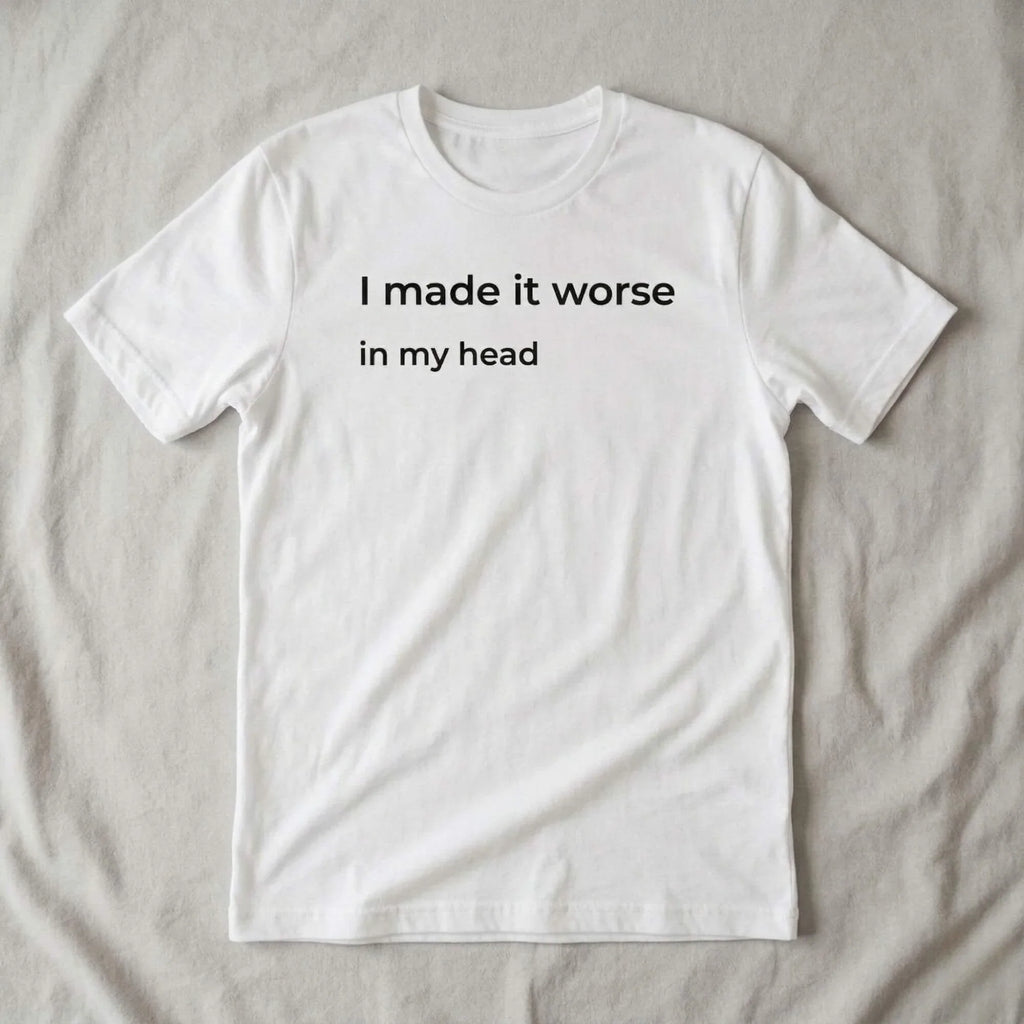 i made it worse in my head white t-shirt flat lay — text & tone