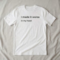 i made it worse in my head white t-shirt flat lay — text & tone