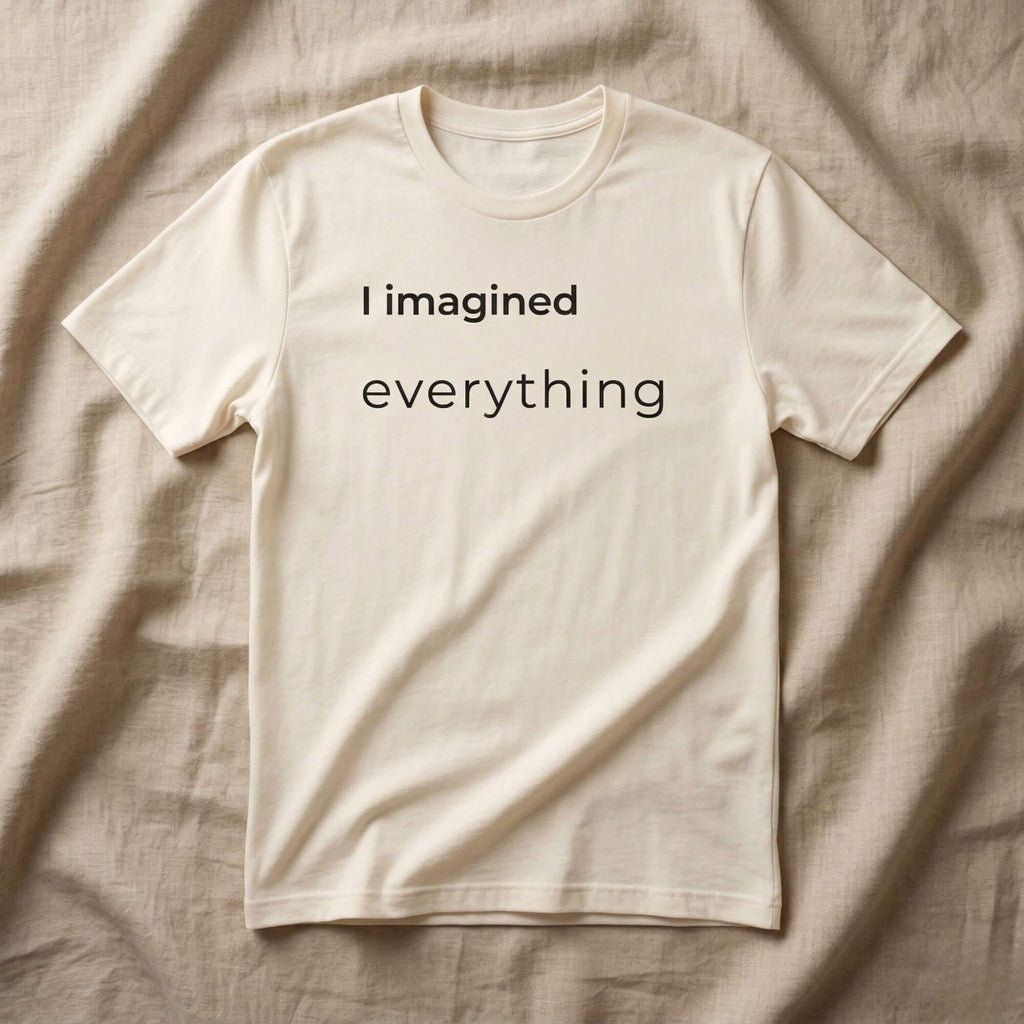 i imagined everything natural t-shirt flat lay — text & tone