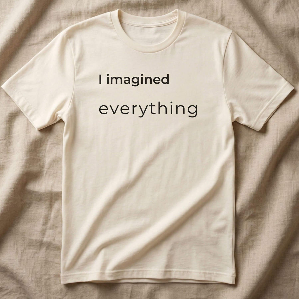 I Imagined Everything T-Shirt