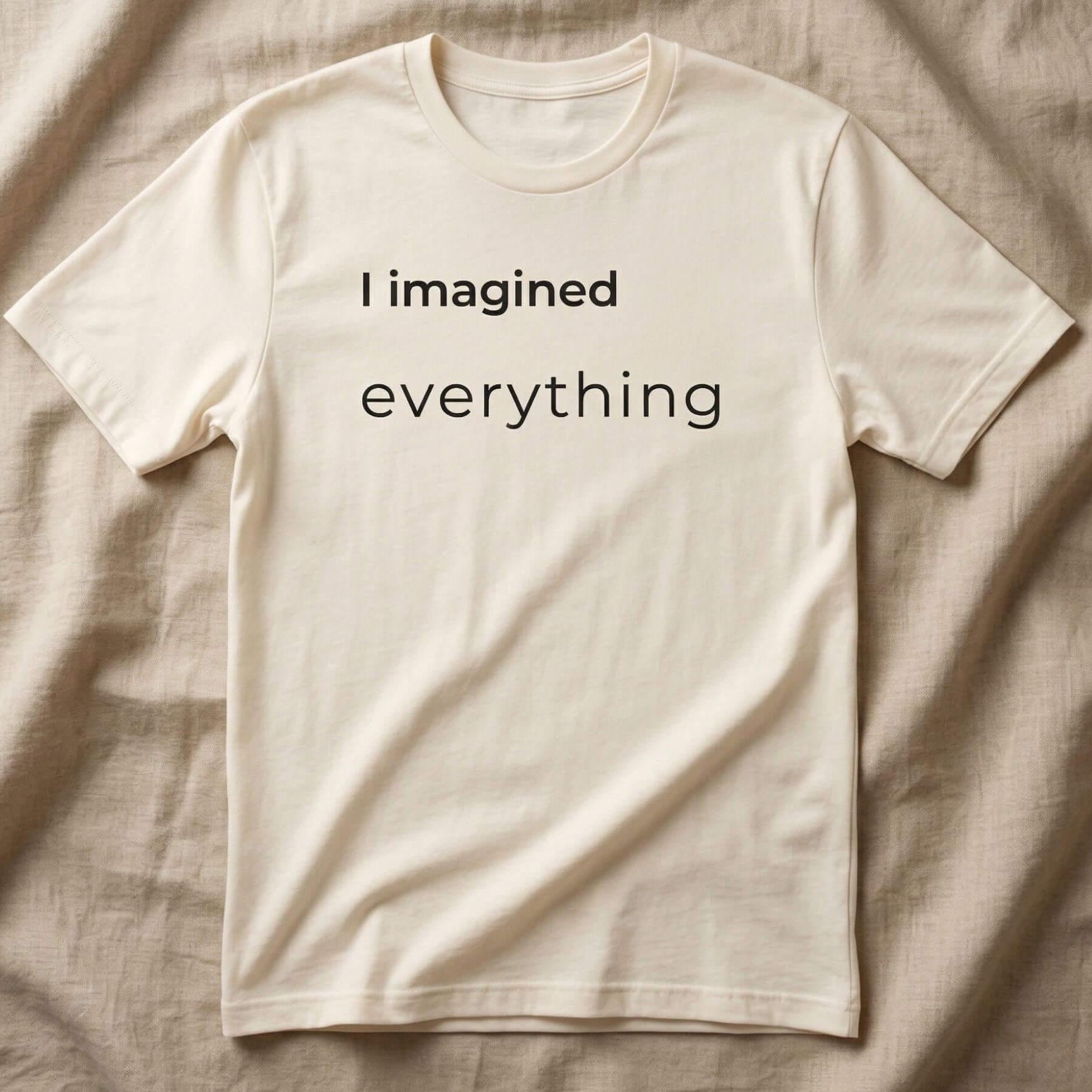 I Imagined Everything T-Shirt