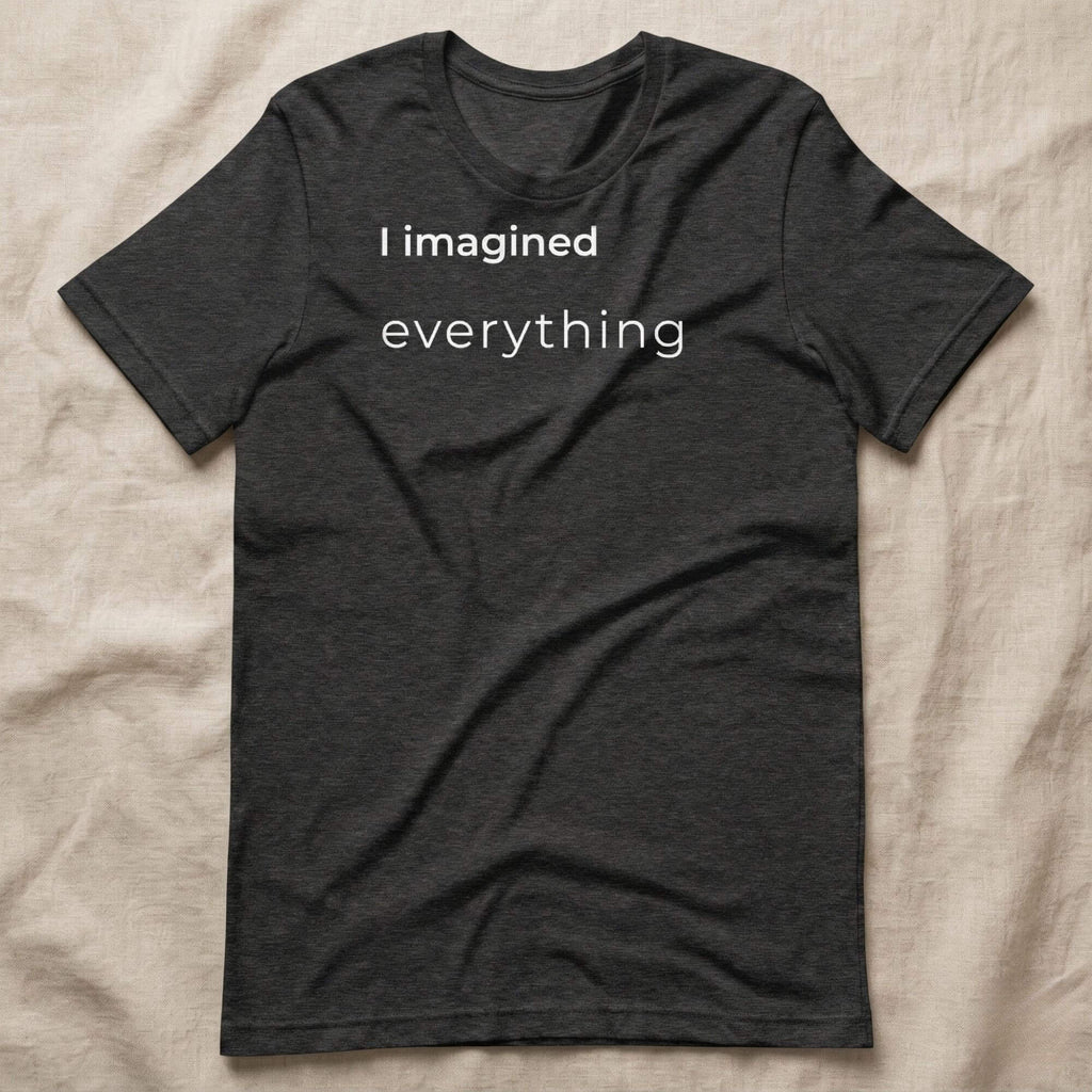 Dark grey T-shirt with simple text print "I imagined everything"