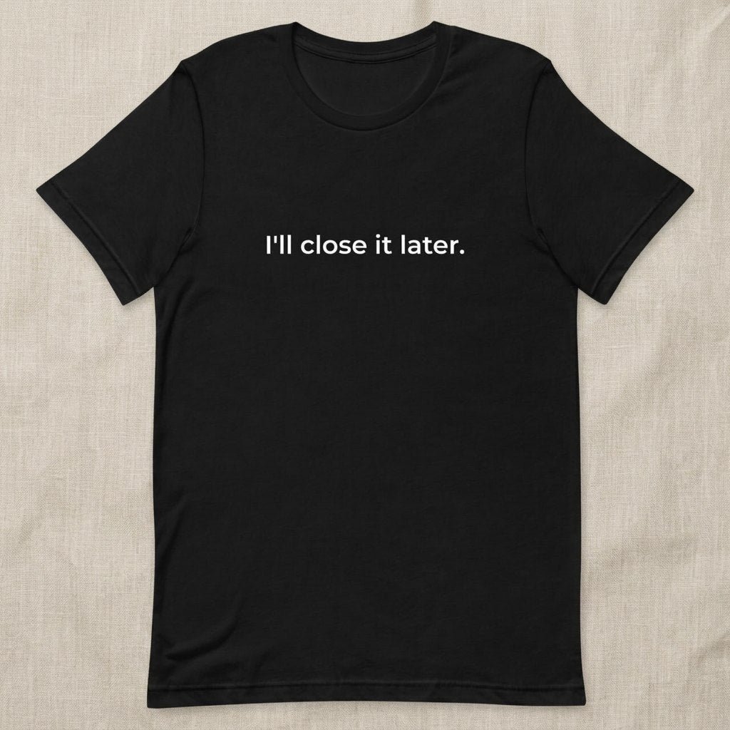 I'll Close It Later