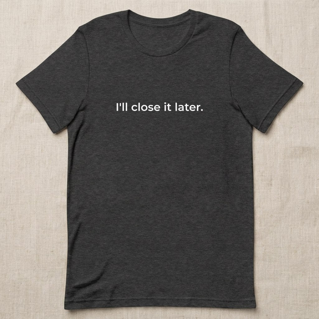 I'll Close It Later
