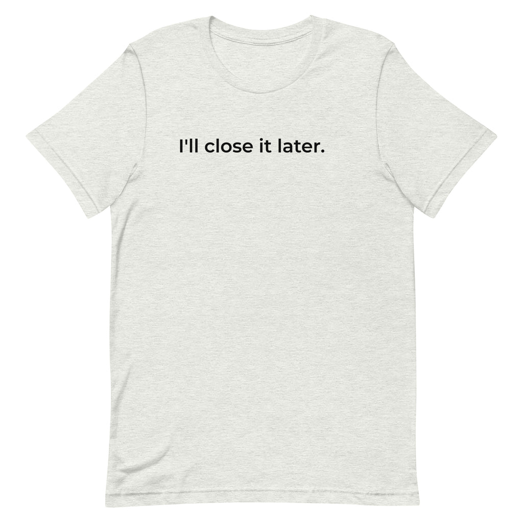 I'll Close It Later T-Shirt – Ash & Natural White Minimalist Tee