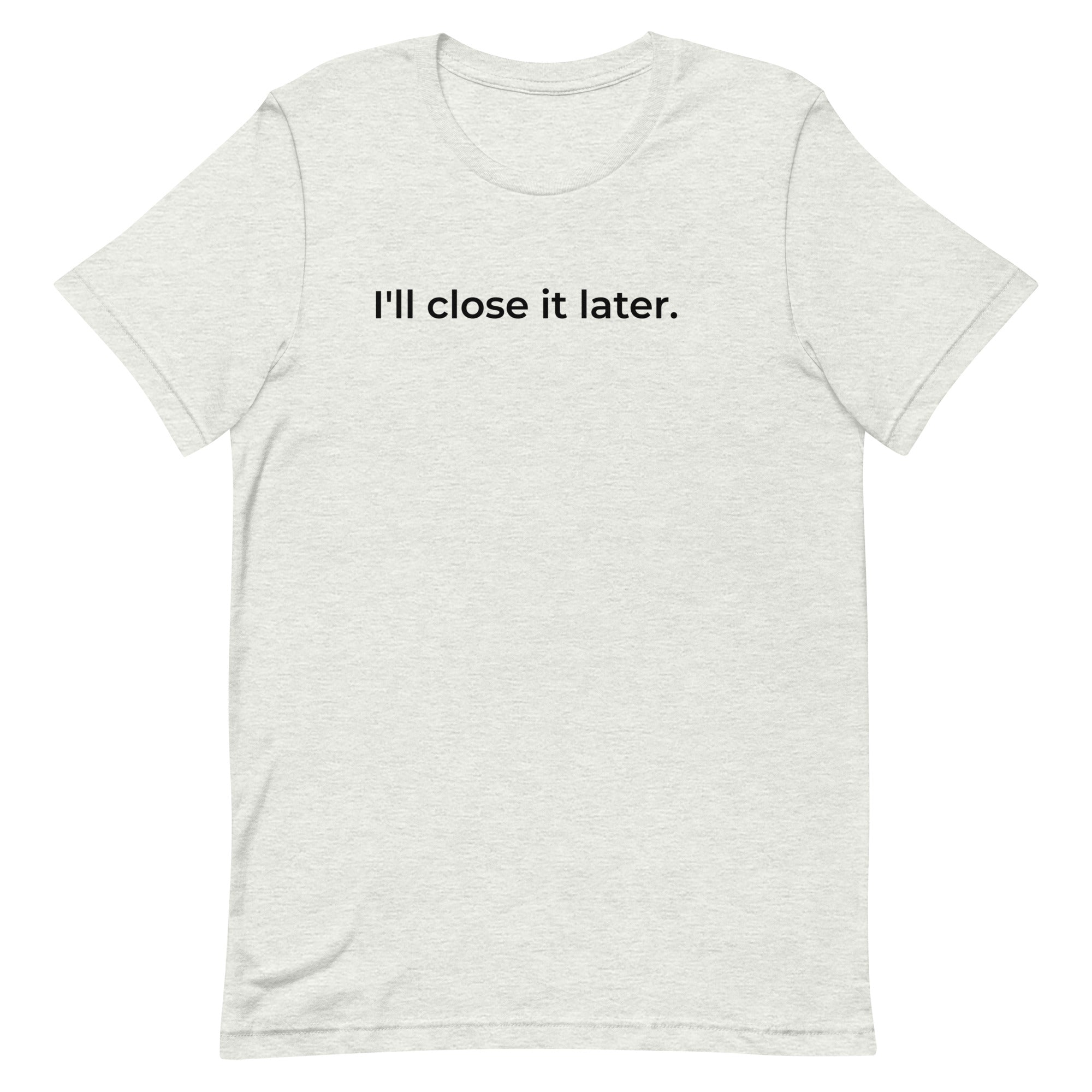 I'll Close It Later T-Shirt – Ash & Natural White Minimalist Tee