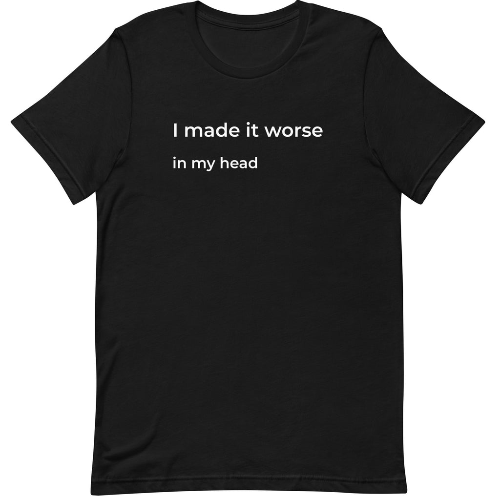 I Made It Worse In My Head Black