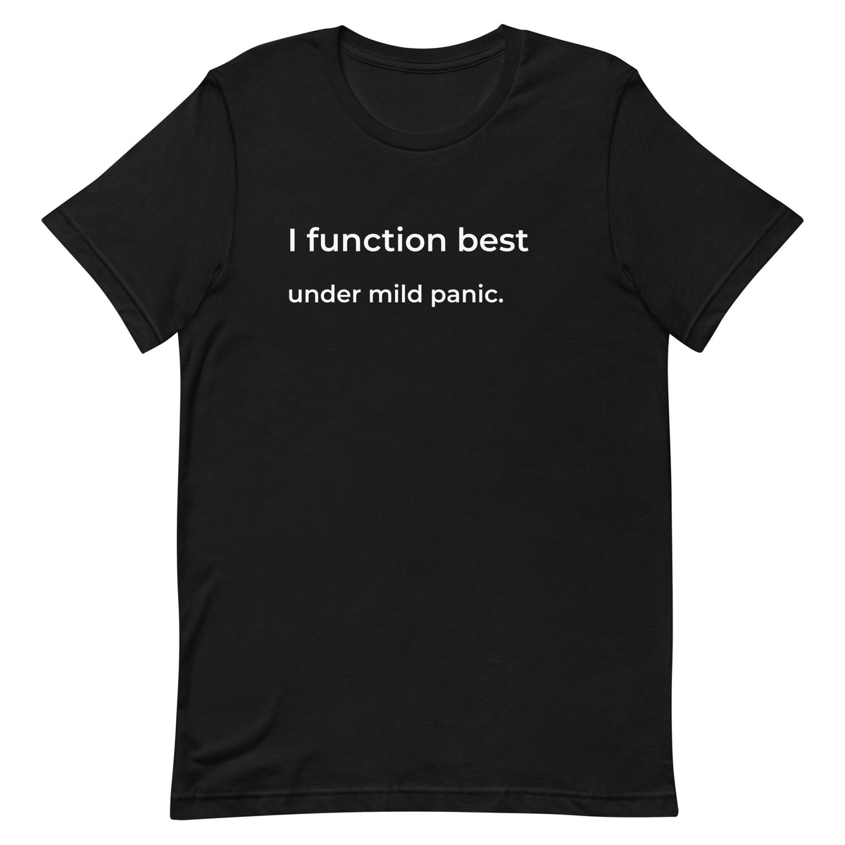 I Function Best Under Mild Panic T-Shirt