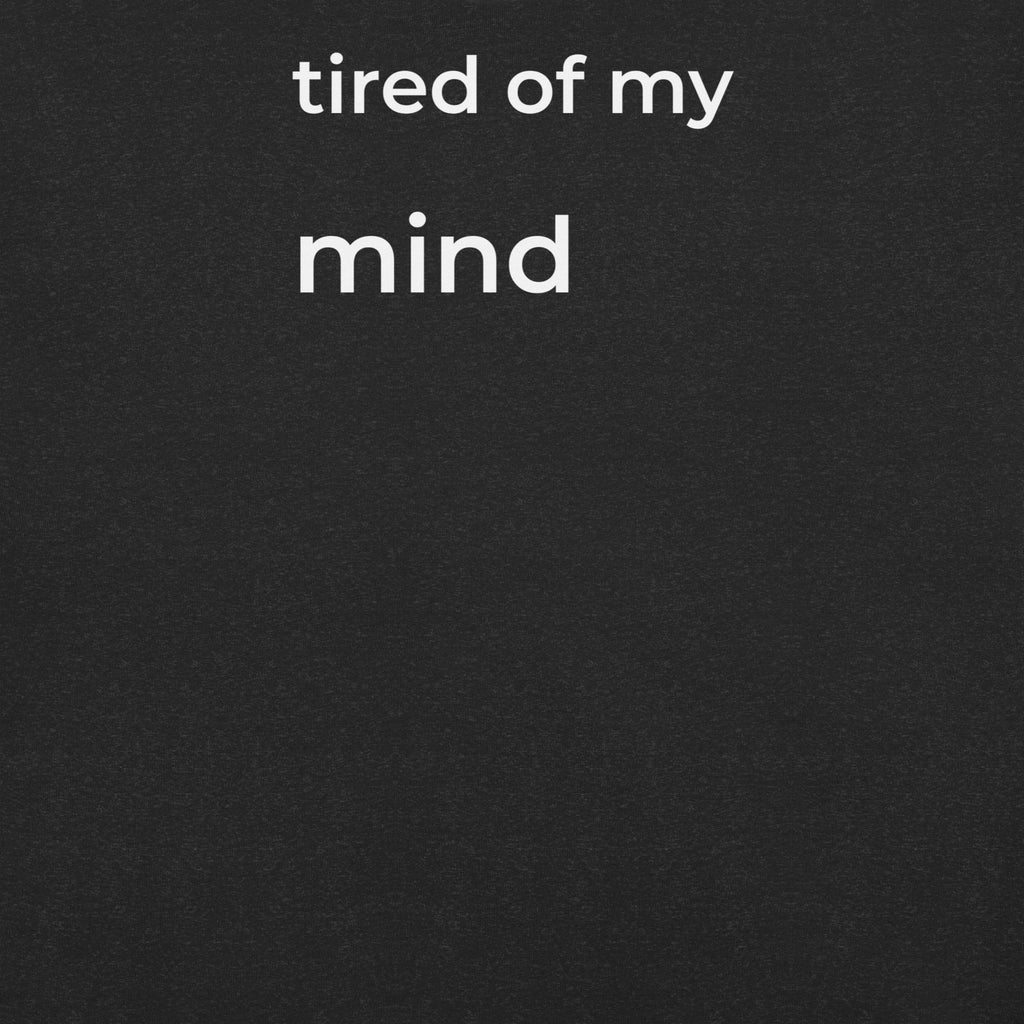 Tired of My Mind Shirt – Minimalist Overthinking & Mental Health Tee
