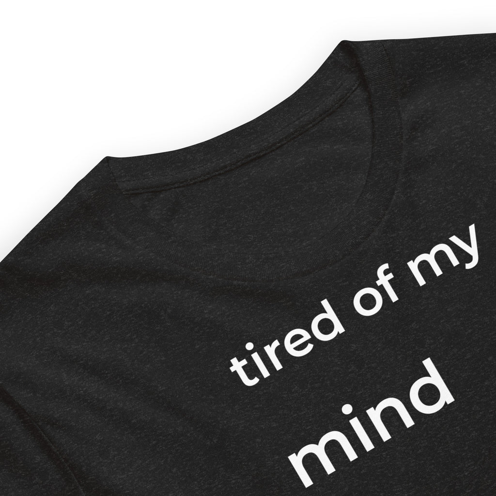 Tired of My Mind Shirt
