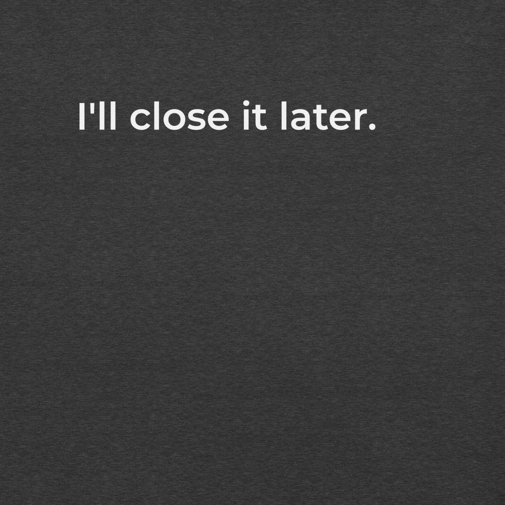 I'll Close It Later T-Shirt – Dark Ash & Black Minimalist Tee