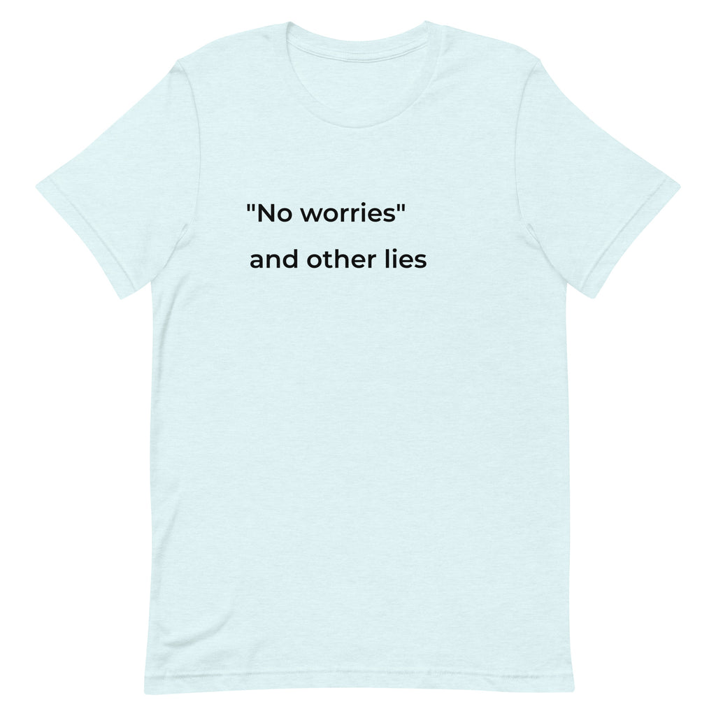 "No worries" and Other Lies T-Shirt – Funny Anxiety Tee for Women