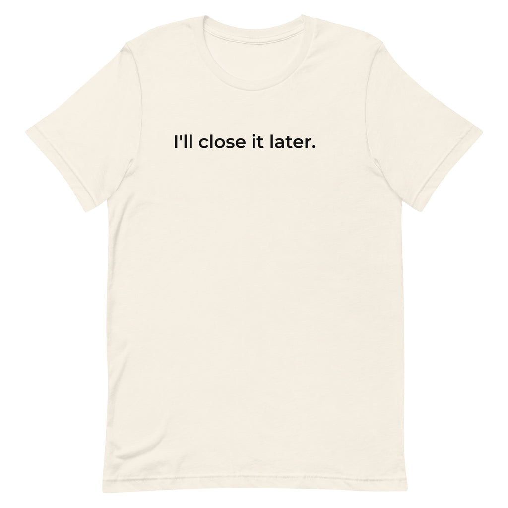 I'll Close It Later T-Shirt – Ash & Natural White Minimalist Tee