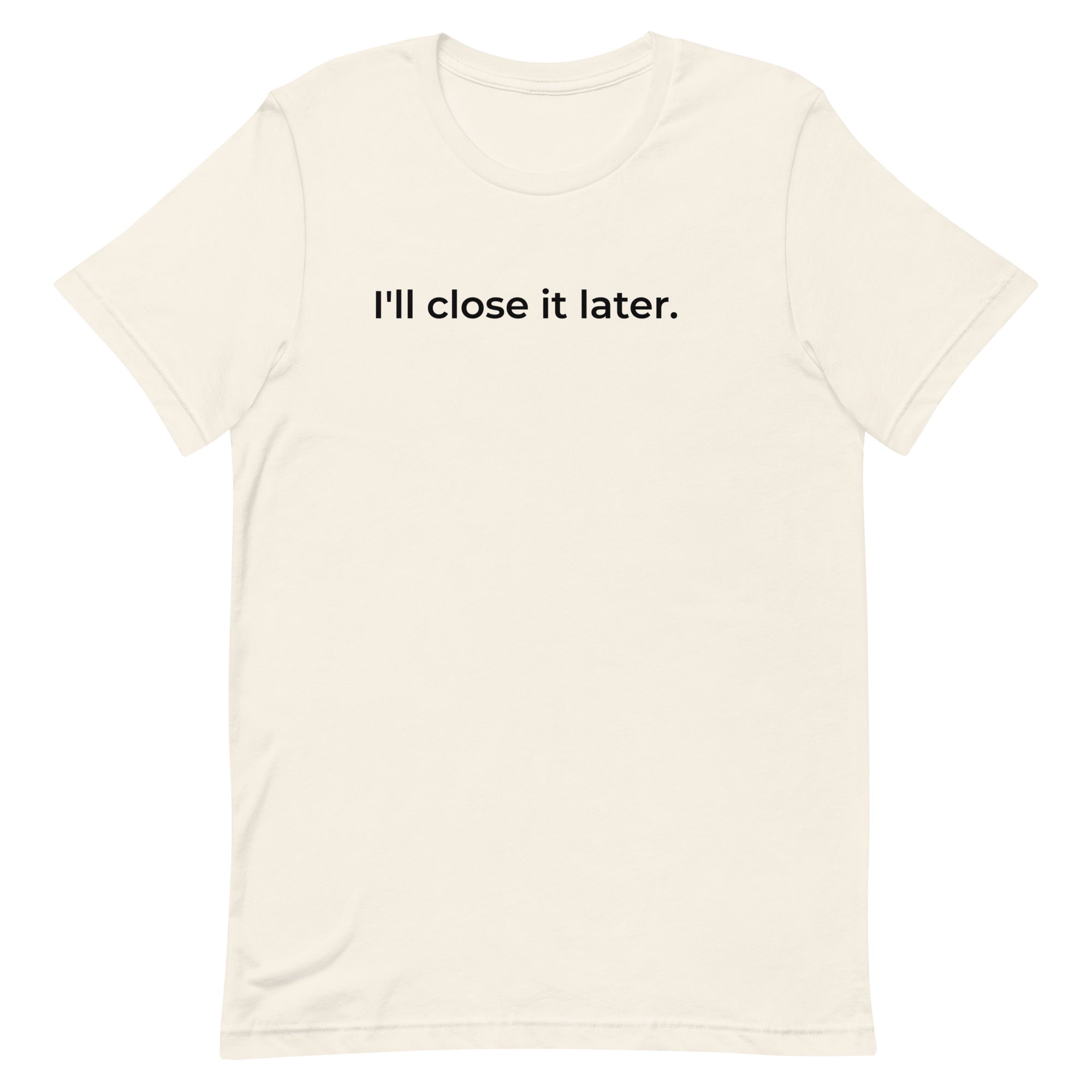 I'll Close It Later T-Shirt – Ash & Natural White Minimalist Tee