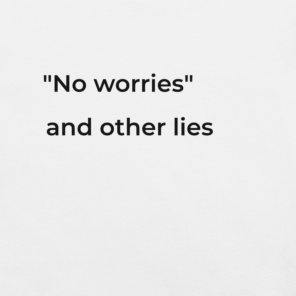 "No worries" and Other Lies T-Shirt – Funny Anxiety Tee for Women