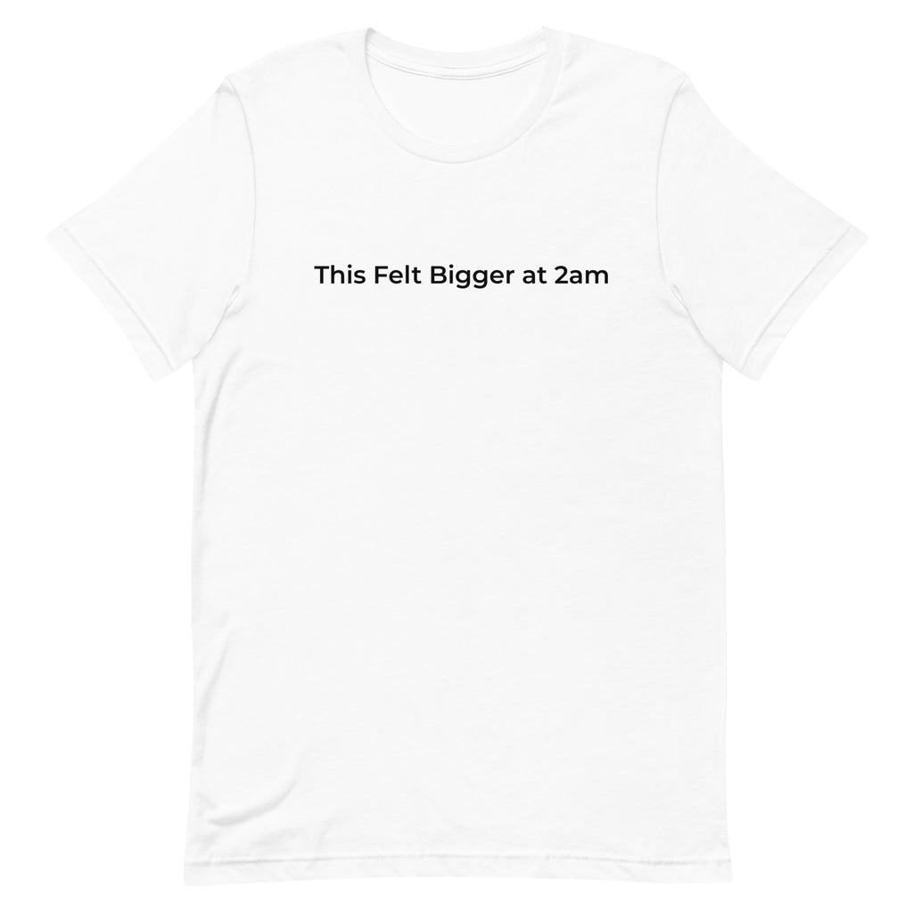 This Felt Bigger at 2am